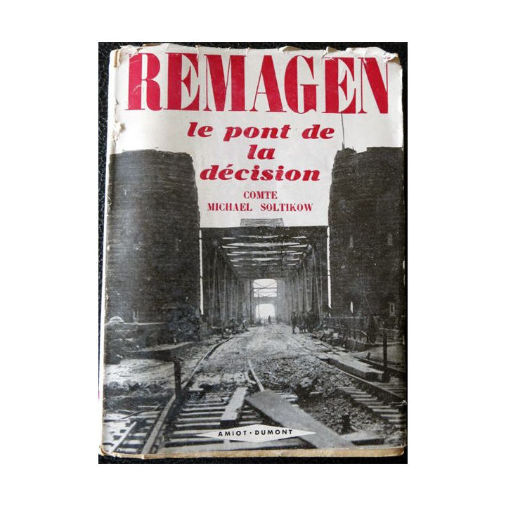 Remagen le pont de la décision du Comte Michael Soltikow aux éditions Amiot-Dumont (1954)