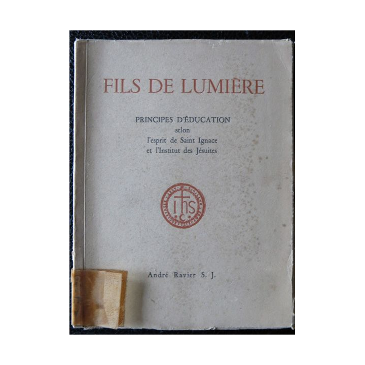 Fils de lumière principes d'éducation selon l'esprit de Saint Ignace et l'institut des jésuites par André Ravier S.J. dédicacé