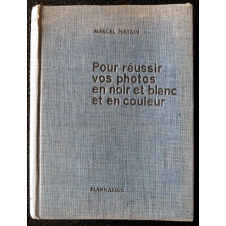 Pour réussir vos photos en noir et blanc et en couleur de Marcel Natkin, Editions Flammarion