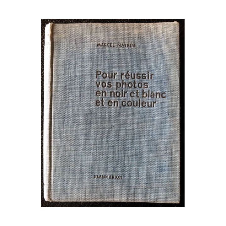 Pour réussir vos photos en noir et blanc et en couleur de Marcel Natkin, Editions Flammarion