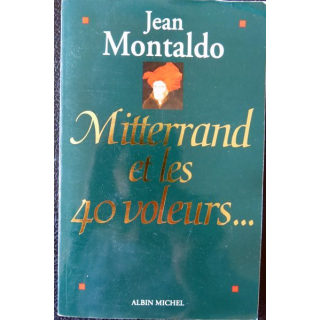 Mitterand et les 40 voleurs de Jean Montaldo aux éditions Albin Michel
