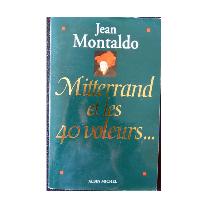 Mitterand et les 40 voleurs de Jean Montaldo aux éditions Albin Michel