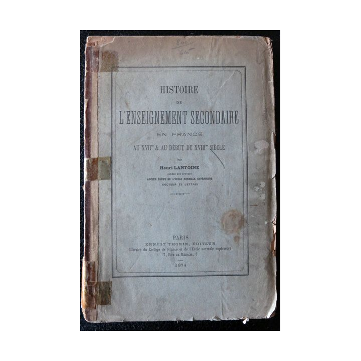 Histoire de l'enseignement secondaire en France au XVII° & au début du XVIII° siècle Ernest Thorin Editeur (1874)