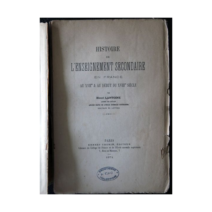 Histoire de l'enseignement secondaire en France au XVII° & au début du XVIII° siècle Ernest Thorin Editeur (1874)