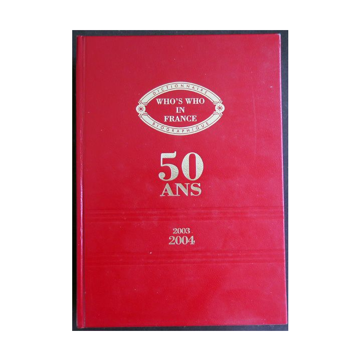 Dictionnaire du Who's Who in France 50 ans 2003 2004