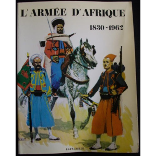1. L'ARMÉE D'AFRIQUE 1830-1962 (LAVAUZELLE)