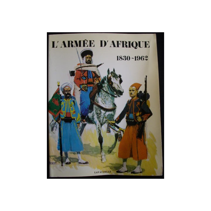 1. L'ARMÉE D'AFRIQUE 1830-1962 (LAVAUZELLE)