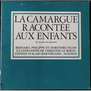 La Camargue racontée aux enfants de Bernard, Philippe et Dorothée Picon Editions Alain Barthélémy Avignon (1979)
