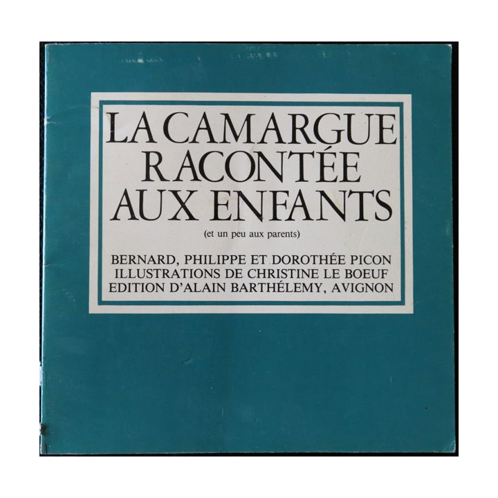 La Camargue racontée aux enfants de Bernard, Philippe et Dorothée Picon Editions Alain Barthélémy Avignon (1979)