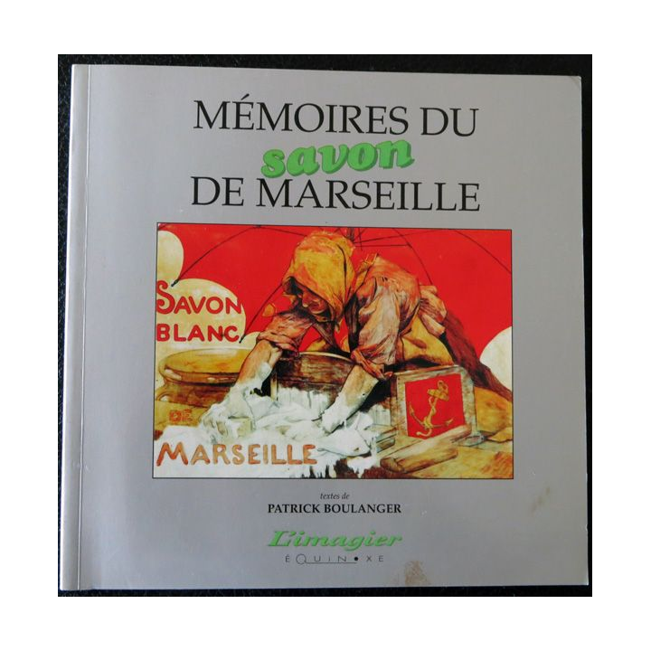 Mémoire du savon de Marseille de Patrick Boulanger Equinoxe Imprimerie A. Barthélemy Avignon
