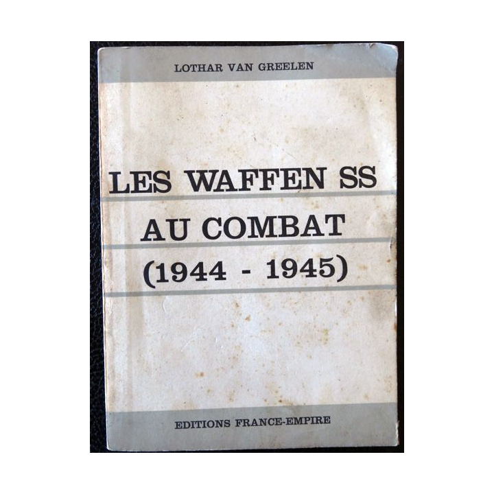 Les Waffen SS au combat (1944-1945) de Lothar Van Greelen Editions France-Empire