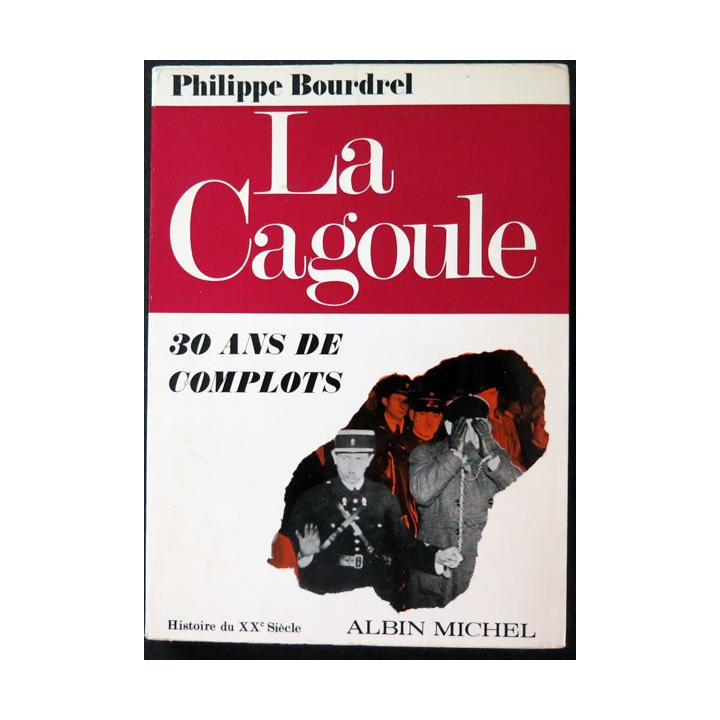 La Cagoule 30 ans de complots de Philippe Bourdrel Albin Michel 1970