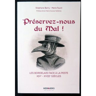 Préservez nous du mal Les Bordelais face à la peste XIV° XVIII° siècles S. Barry et M. Fauré