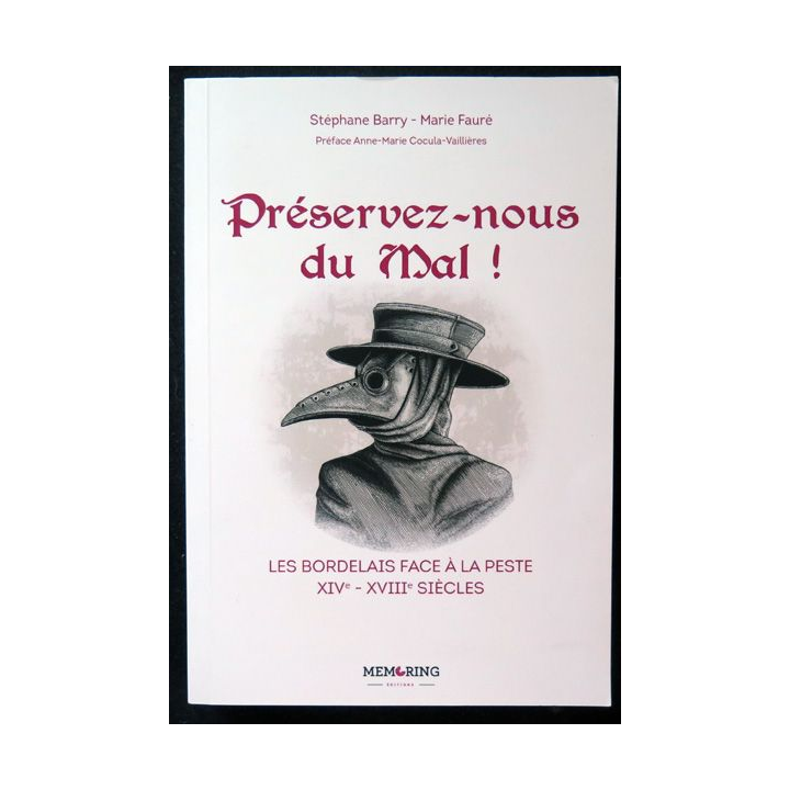 Préservez nous du mal Les Bordelais face à la peste XIV° XVIII° siècles S. Barry et M. Fauré
