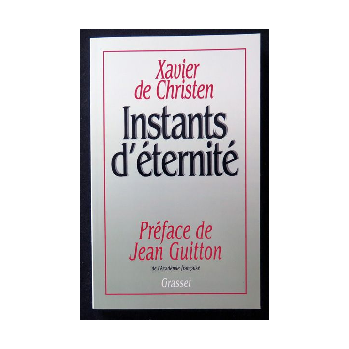 Instants d'éternité de Xavier Christen Préface Jean Guitton Grasset 1994