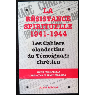 La Résistance spirituelle 1941-1944 Les Cahiers clandestins du Témoignage Chrétien