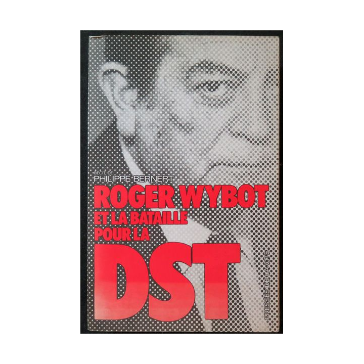 Roger Wybot et la bataille pour la DST de Philippe Bernert 1975
