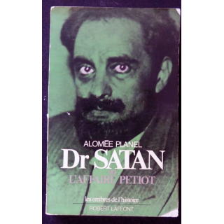 Dr Satan ou l'Affaire Petiot d'Alomée Planel Robert Laffont 1978