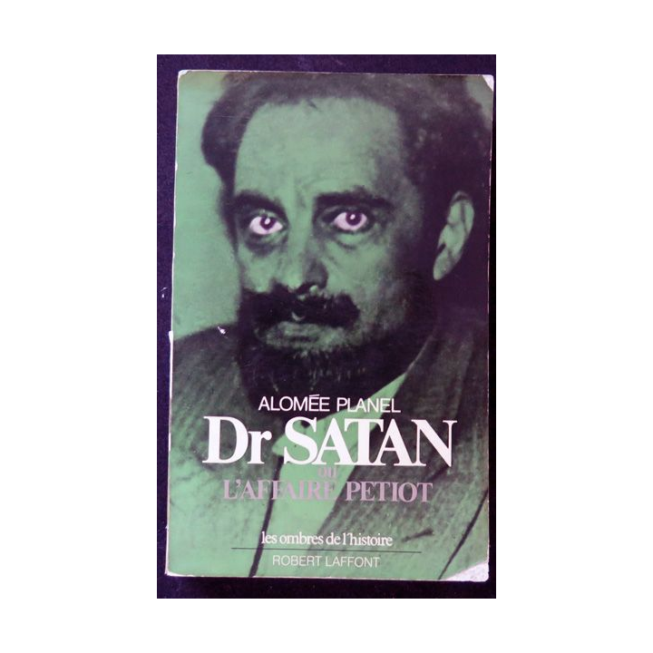 Dr Satan ou l'Affaire Petiot d'Alomée Planel Robert Laffont 1978