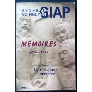 Général Vo Nguyen GIAP Mémoires 1946-1954 Tome 1 La résistance encerclée 2003