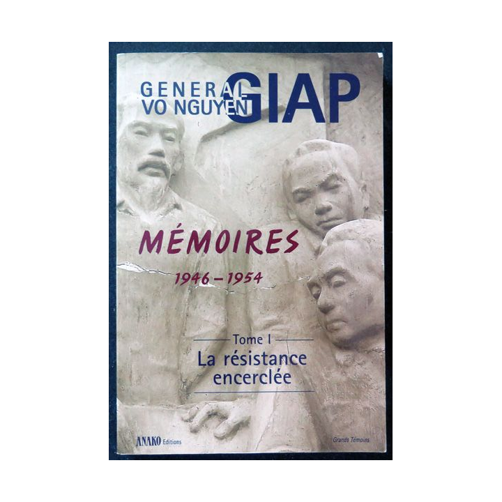 Général Vo Nguyen GIAP Mémoires 1946-1954 Tome 1 La résistance encerclée 2003