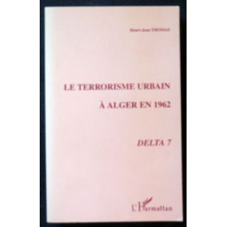 Le terrorisme urbain à Alger en 1962 Delta 7