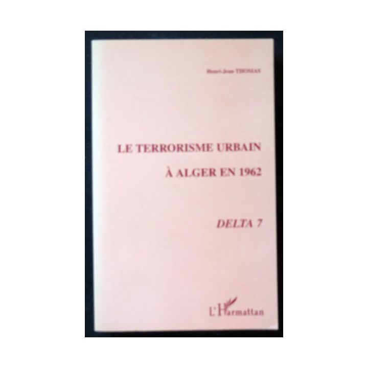 Le terrorisme urbain à Alger en 1962 Delta 7