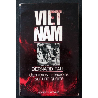 Vietnam Dernières réflexions sur une guerre de Bernard Fall 1968