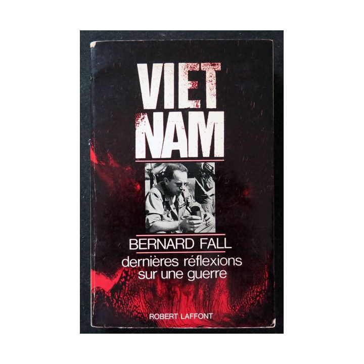 Vietnam Dernières réflexions sur une guerre de Bernard Fall 1968