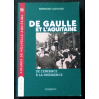 De Gaulle et l'Aquitaine de l'enfance à la Présidence de bernard Lachaise 