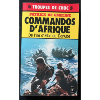 Commandos d'Afrique de l'Ile d'Elbe au Danube par P. De Gmeline 1982