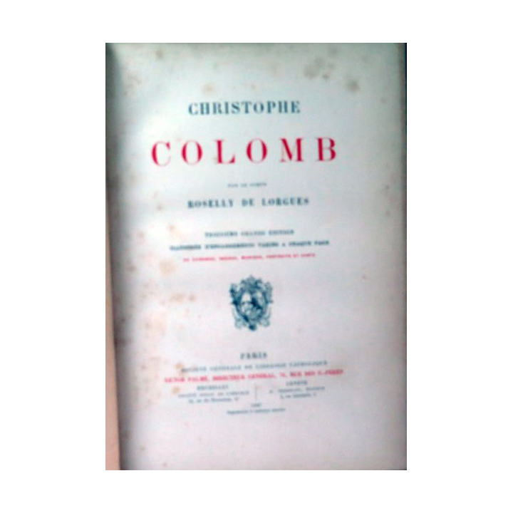 Christophe Colomb par le Comte Rosely de Lorgues 1887t Amero vers 1880