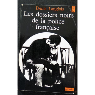 Les dossiers noirs de la police française de Denis langlois 1971