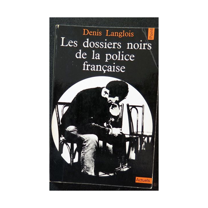 Les dossiers noirs de la police française de Denis langlois 1971