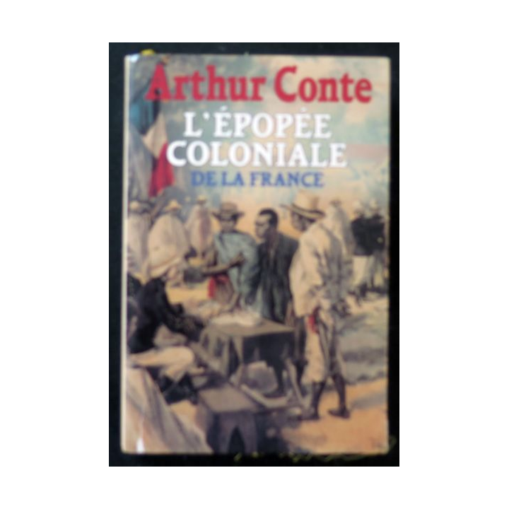 L'épopée coloniale de la France d'Arthur Conte 1993