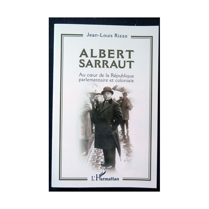 Albert Sarraut Au coeur de la République parlementaire et coloniale l'Harmattan 2021