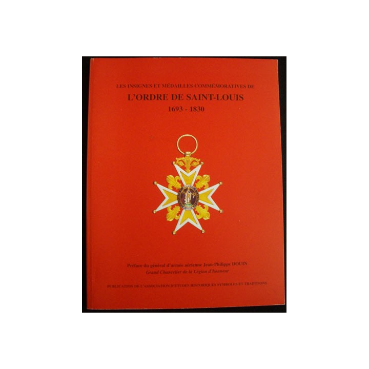 L'ORDRE DE SAINT LOUIS 1693-1830 SYMBOLES ET TRADITIONS 2004