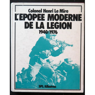 l'Epopée moderne de la Légion 1940 / 1976 du Colonel Henri Le Mire 1977
