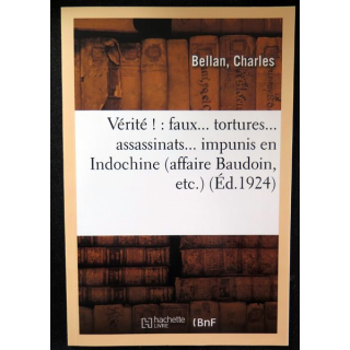 Vérité ! Faux ... Tortures... Assassinats... impunis en Indochine (Affaire Baudoin, etc. Ed. 1924