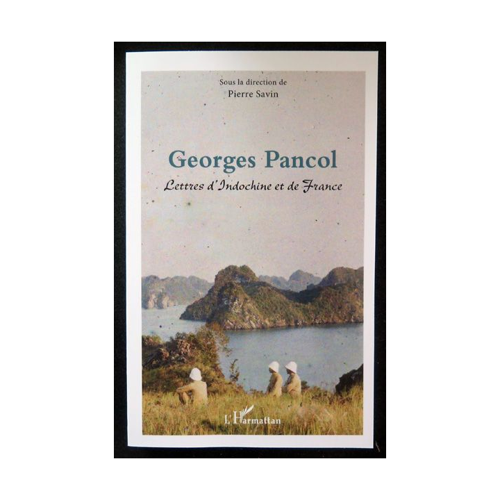 Georges Pancol Lettres d'Indochine et de France de Pierre Savin L'Harmattan