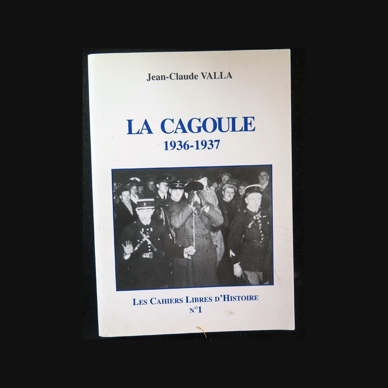 La Cagoule 19361937 par JeanClaude Valla Les cahiers de l'Histoire N°1