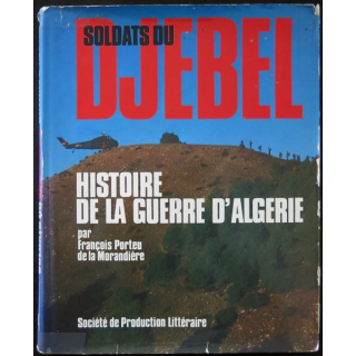 Soldats du Djebel histoire de la guerre d'Algérie par François Porteu de la Morandière