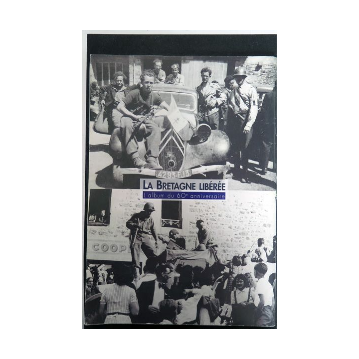La Bretagne libérée Album du 60° anniversaire par le télégramme