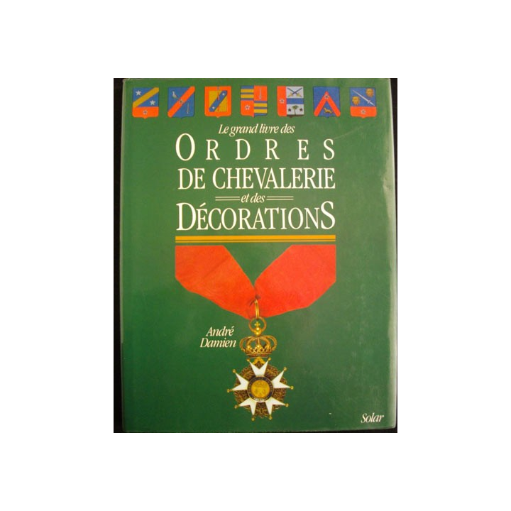 Le grand livre des  ordres de chevalerie et des décorations A. Damien