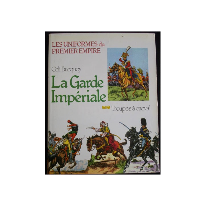 1. LES UNIFORMES DU PREMIER EMPIRE "LA GARDE IMPÉRIALE" A CHEVAL