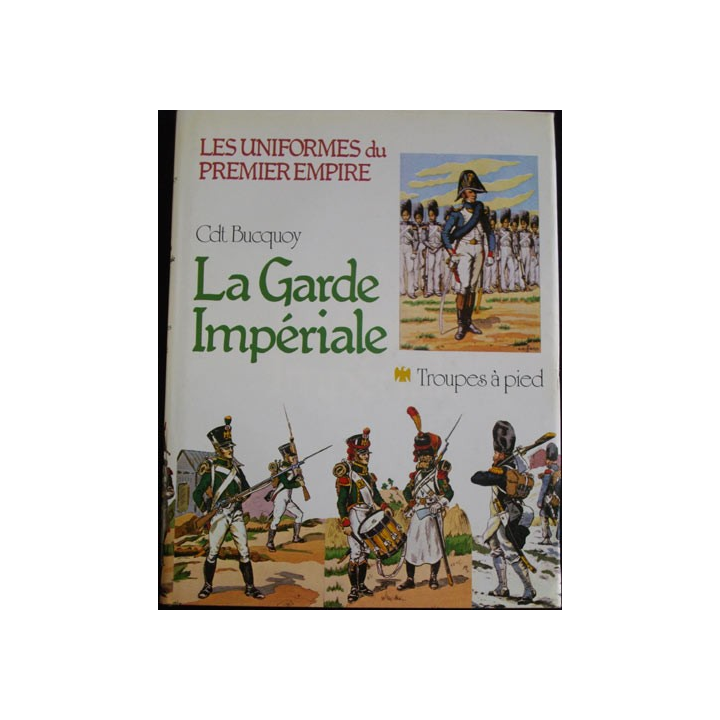 1. LES UNIFORMES DU PREMIER EMPIRE "LA GARDE IMPÉRIALE" A PIED