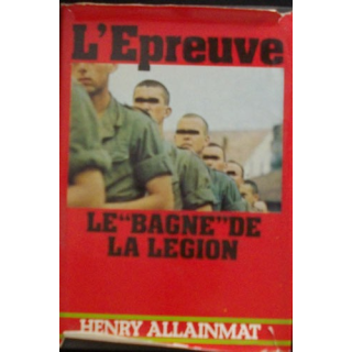 1. L'ÉPREUVE : LE BAGNE DE LA LÉGION PAR HENRY ALLAINMAT