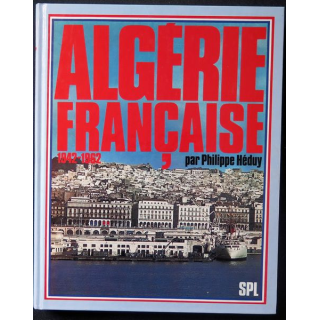 Algérie Française1942 - 1962  par Philippe Héduy par la société de production littéraire 1980