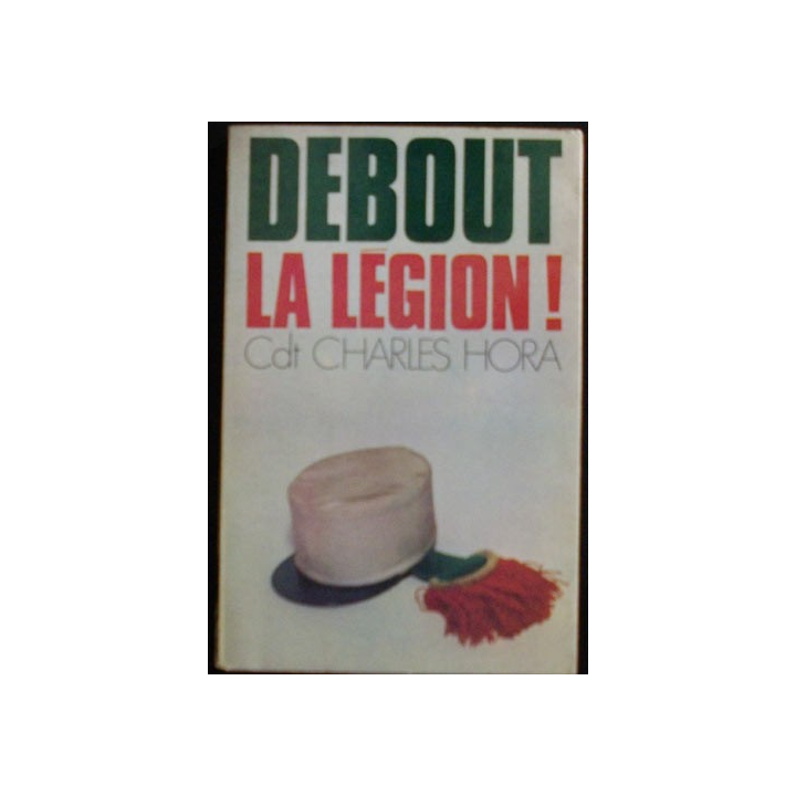 Debout la légion ! du Cdt Charles Hora Edition de la Pensée moderne