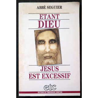 Etant Dieu Jésus est excessif de l'Abbé Séguier